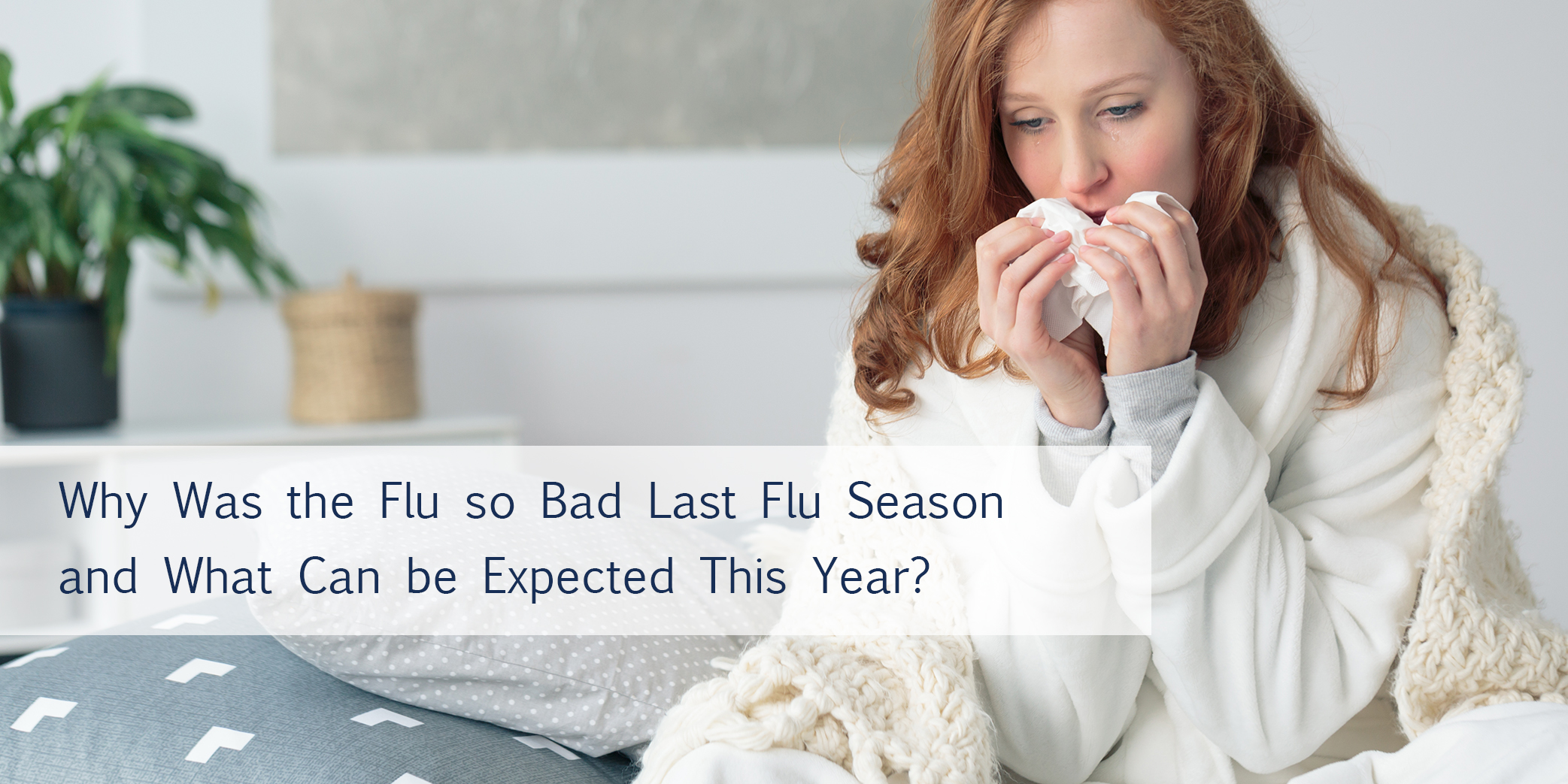 Why was the last flu season so bad and what can be expected this year?