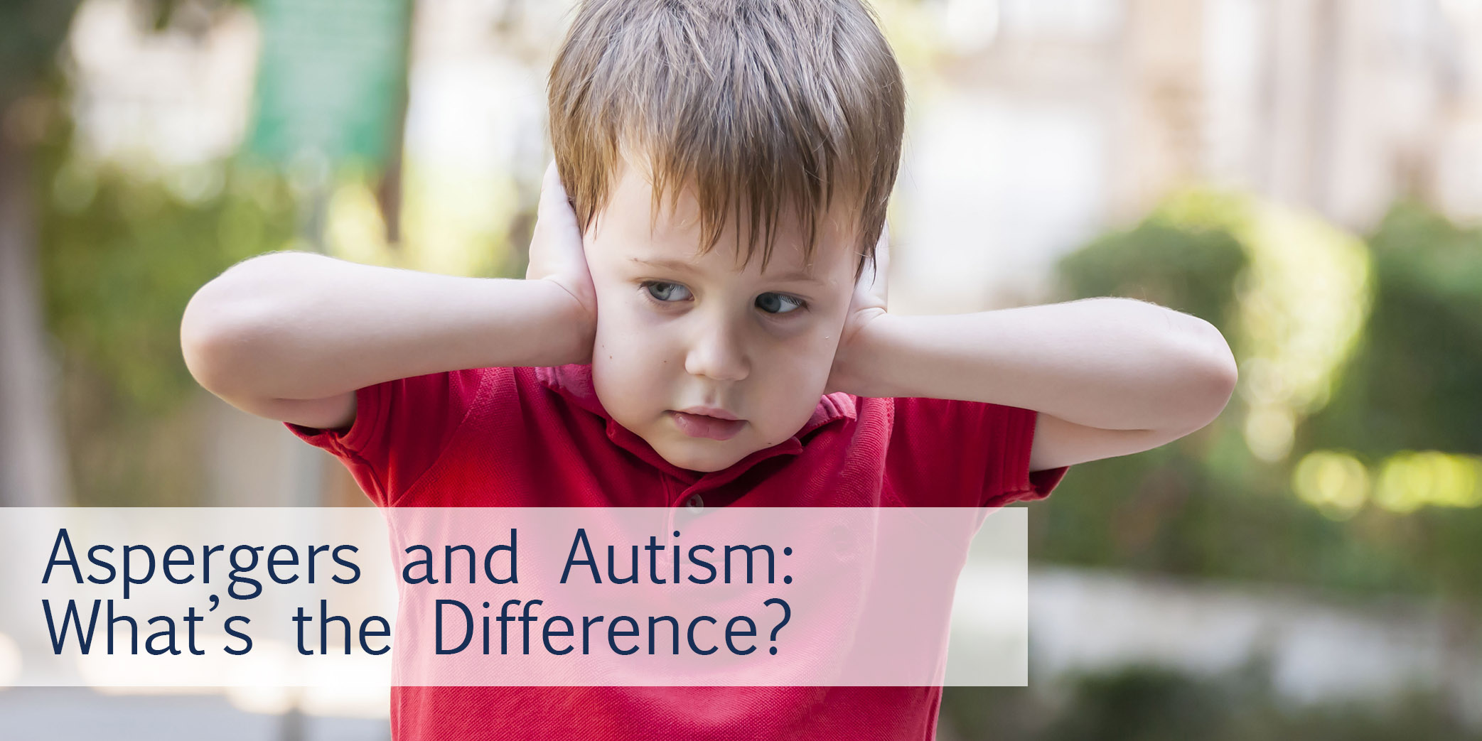 Aspergers and Autism: What’s the difference?