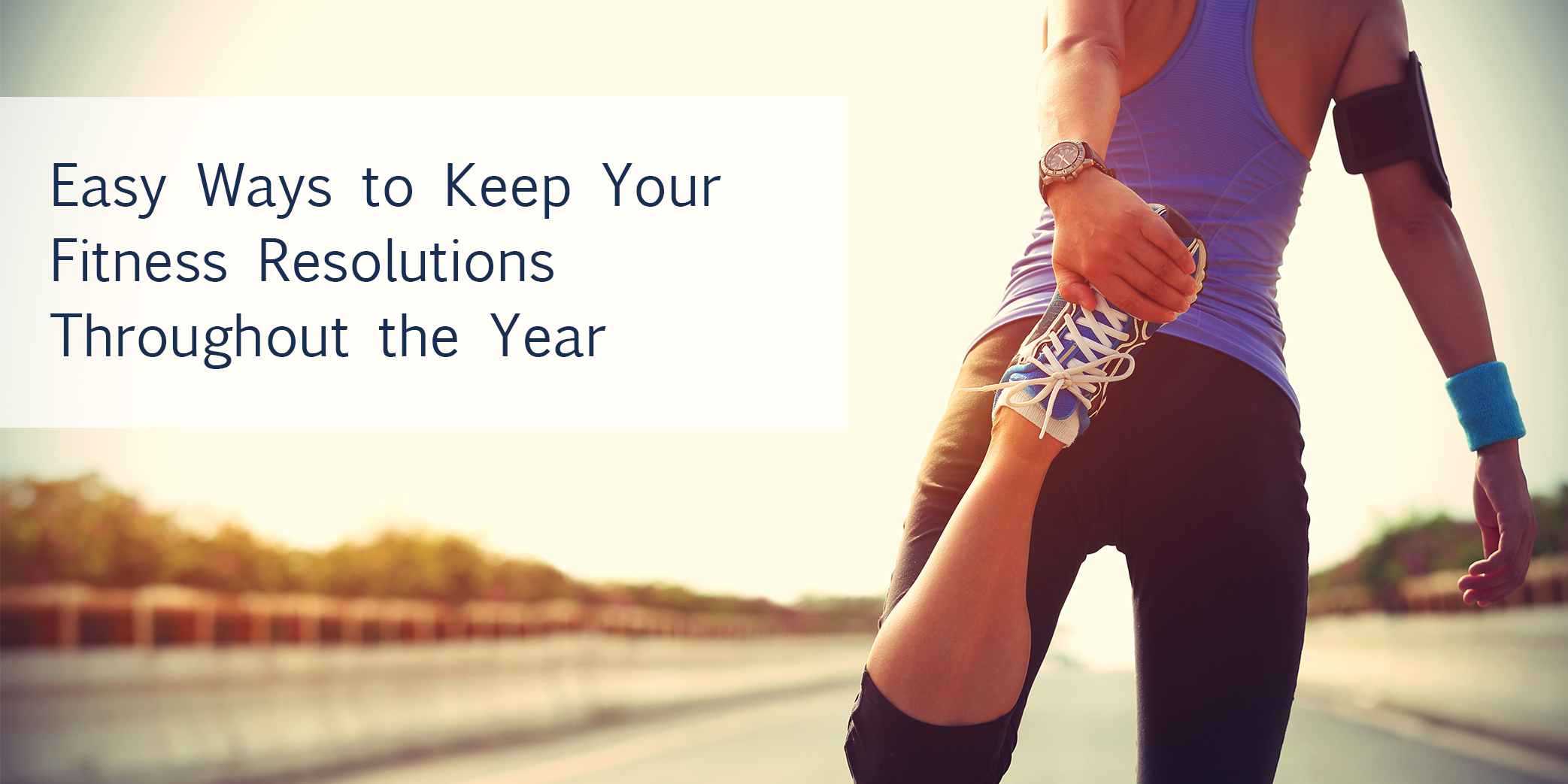 Easy Ways to Keep your Fitness Resolutions throughout the Year