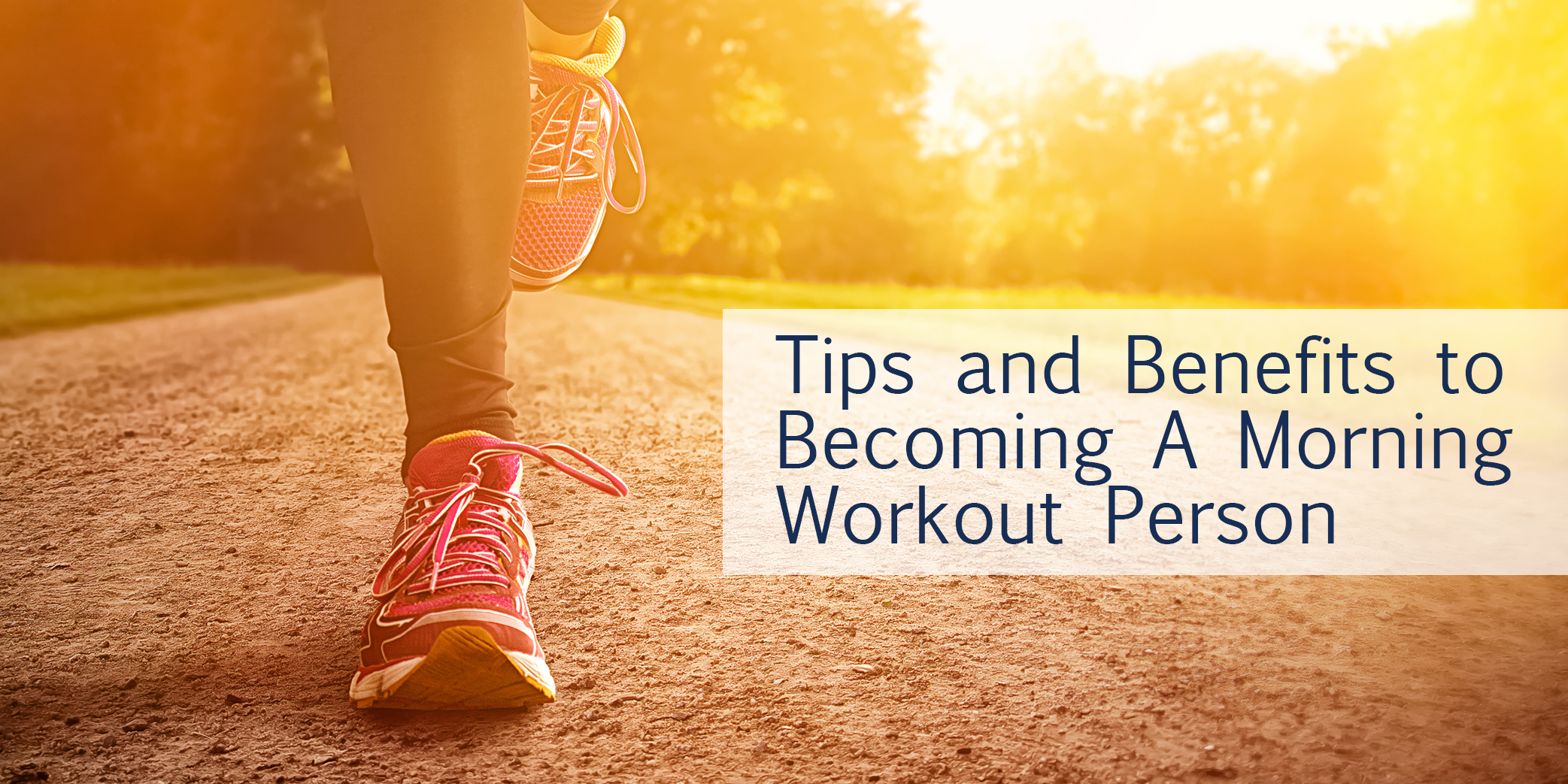 Tips and benefits to becoming a morning workout person