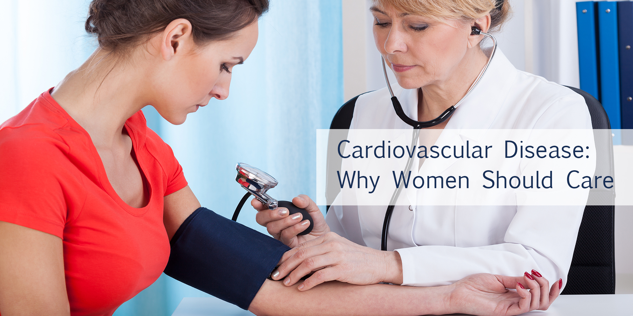 Cardiovascular Disease: Why Women Should Care