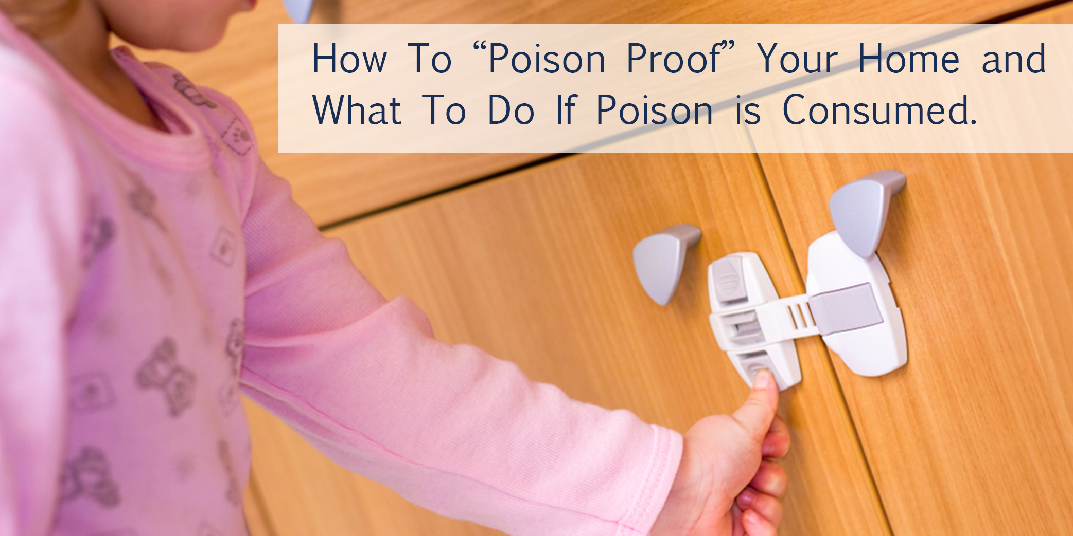 How to “poison proof” your home and what to do in an emergency