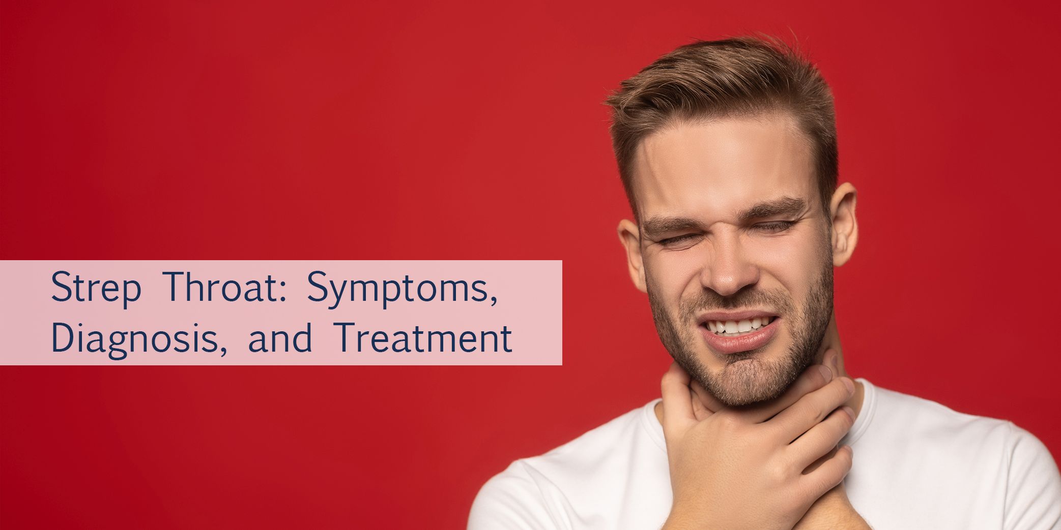 Strep Throat: Symptoms, Diagnosis, and Treatment
